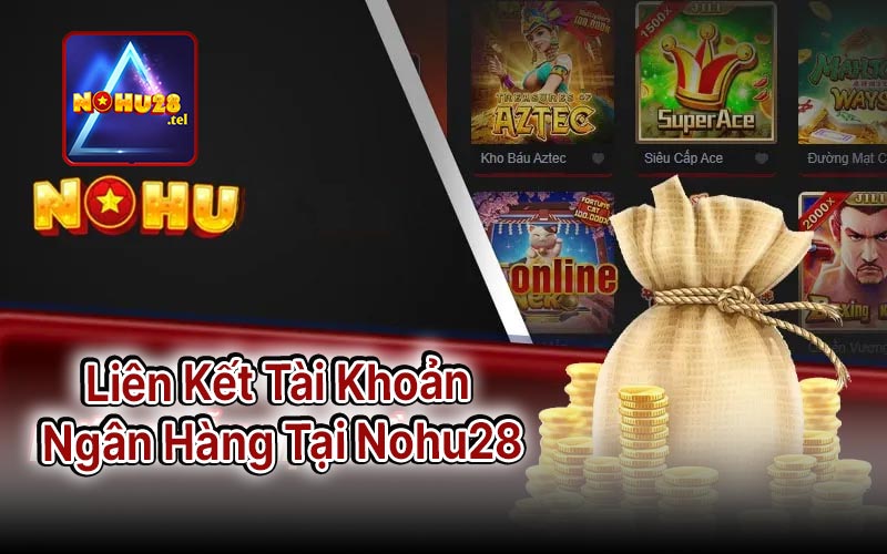 Liên Kết Tài Khoản Ngân Hàng Tại Nohu28