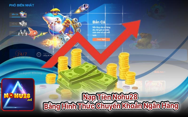 Nạp Tiền Nohu28 Bằng Hình Thức Chuyển Khoản Ngân Hàng