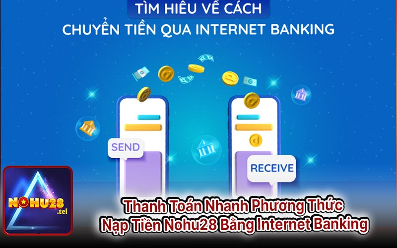 Thanh Toán Nhanh Phương Thức Nạp Tiền Nohu28 Bằng Internet Banking