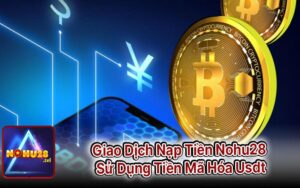 Giao Dịch Nạp Tiền Nohu28 Sử Dụng Tiền Mã Hóa Usdt