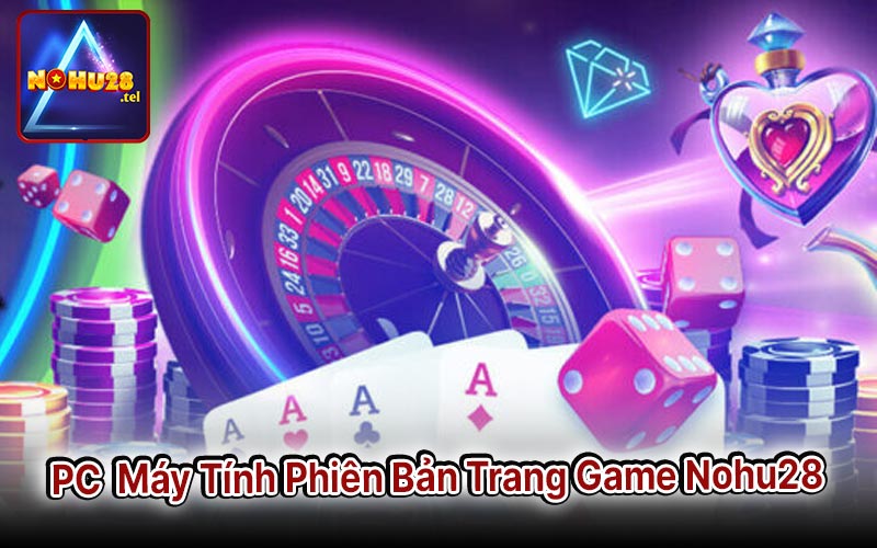 PC Máy Tính Phiên Bản Trang Game Nohu28